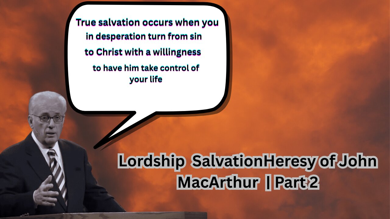 Lordship Salvation Heresy of John MacArthur | Part 2