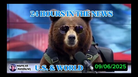 24 Hours in the News 09/06/2025 U.S. & World