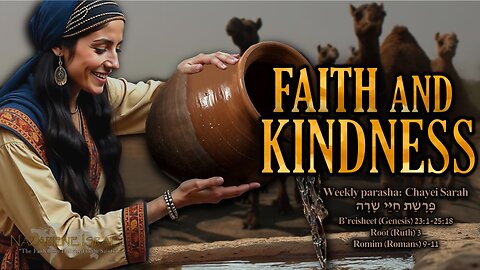 Parashat Chayei Sarah 5785 (2025) - Faith and Kindness