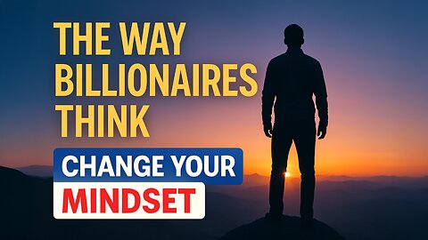 Why Billionaires Think Differently Than Everyone Else