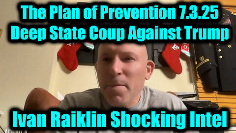 Ivan Raiklin: The Plan of Prevention 7.3.25 - Deep State Coup Against Trump
