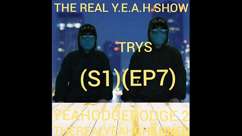THE REAL Y.E.A.H SHOW(S1)(EP7) YEAHODGEPODGE 2