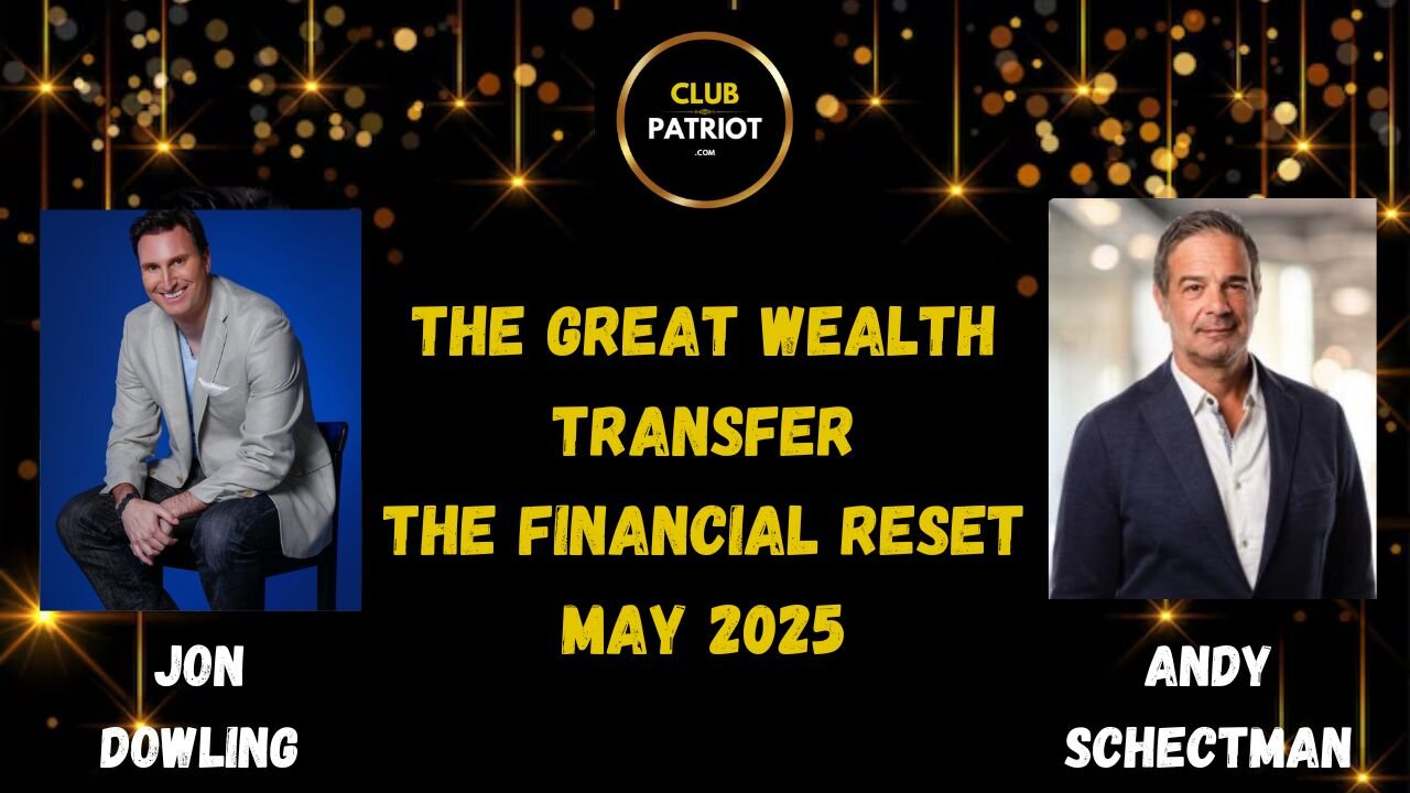 Jon Dowling & Andy Schectman The Great Wealth Transfer & Financial Reset Updates May 2025