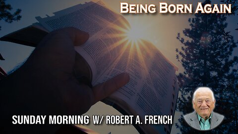 Being Born Again | Sunday Morning w/ Robert A. French