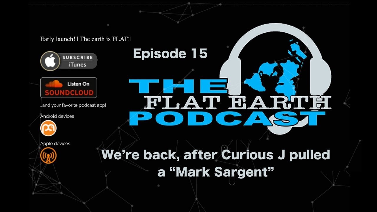 [Jan 17, 2018] 115 - We're back after Curious J pulled a Mark Sargent! [The Flat Earth Podcast]
