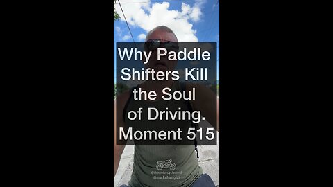 Why Paddle Shifters Kill the Soul of Driving. Moment 515