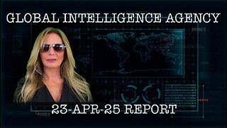 23-APR-25 GLOBAL INTELLIGENCE AGENCY REPORT
