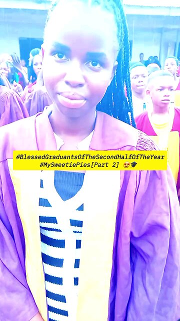 #BlessedGraduantsOfTheSecondHalfOfTheYear #MySweetiePies[Part 2] 😍🎓