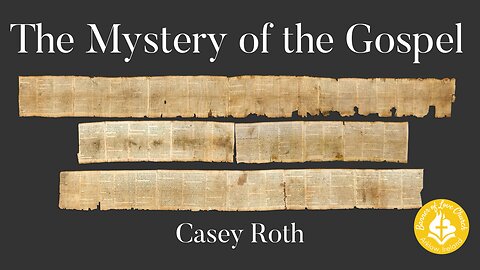 The Mystery of the Gospel - Casey Roth June 15th, 2025