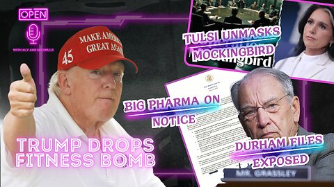 EP. 157| Trump Drops Fitness Bomb 💥 | Durham Files EXPOSED | Tulsi Unmasks Mockingbird | Big Pharma on Notice
