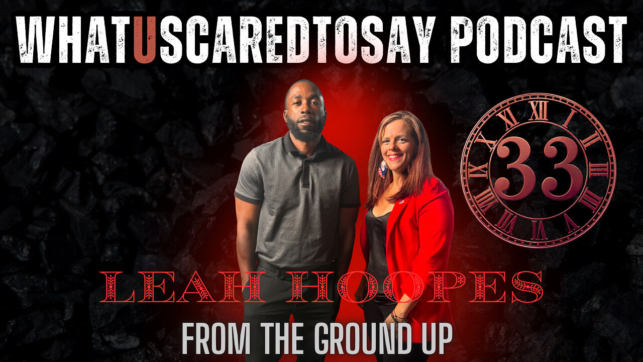 What U Scared To Say Podcast | Ep.33 : Leah Hoopes