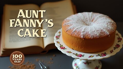 Aunt Fanny’s Cake | Timeless Recipe from a 100-Year-Old Cookbook