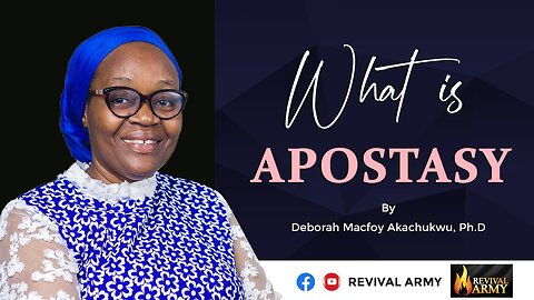 What is Apostasy | Bishop Deborah MAcfoy Akachukwu, Ph.D