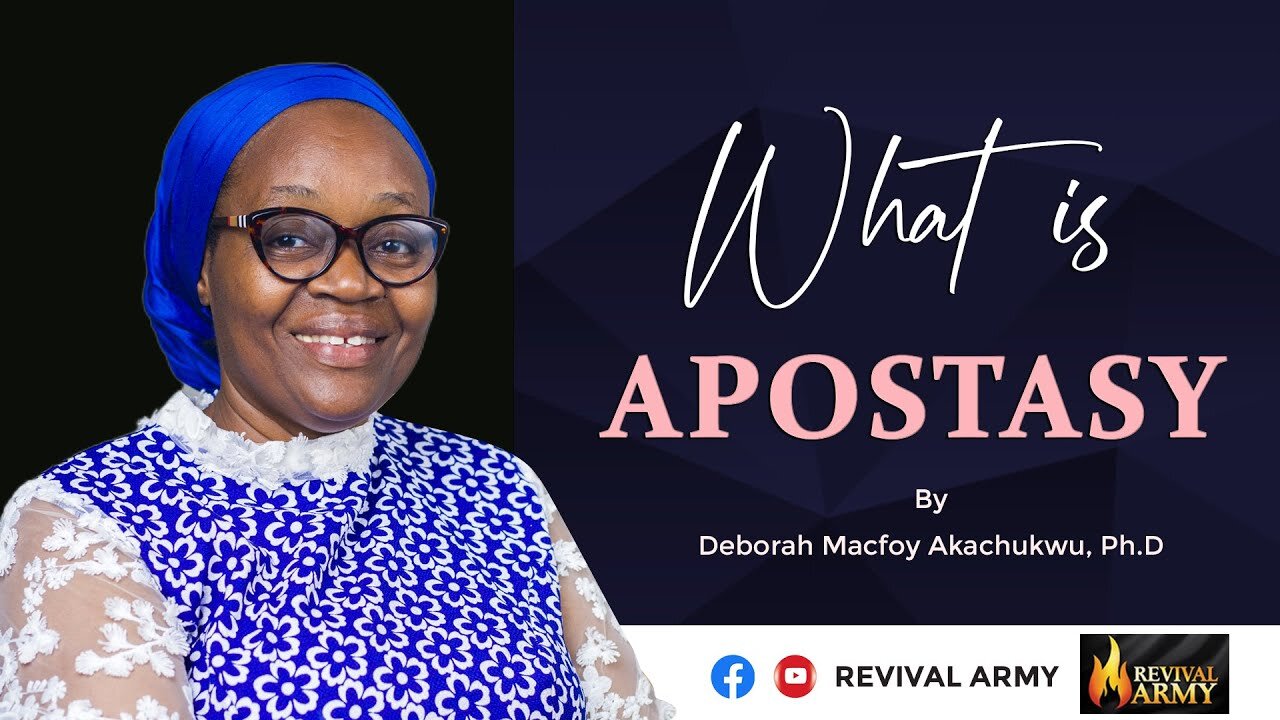 What is Apostasy | Bishop Deborah MAcfoy Akachukwu, Ph.D