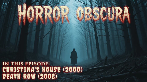 Horror Obscura Episode 3: Christina's House (2000) and Death Row (2006)