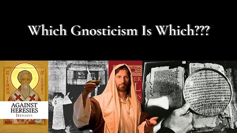 Which Gnosticism Is Which – From Propagandistic Heresiologists to Ill Informed Occultists
