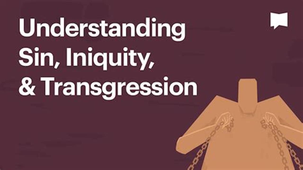 Understanding Sin, Transgression And Iniquity.