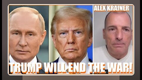Alex Krainer: 100% Trump And Putin Will End The War In Ukraine
