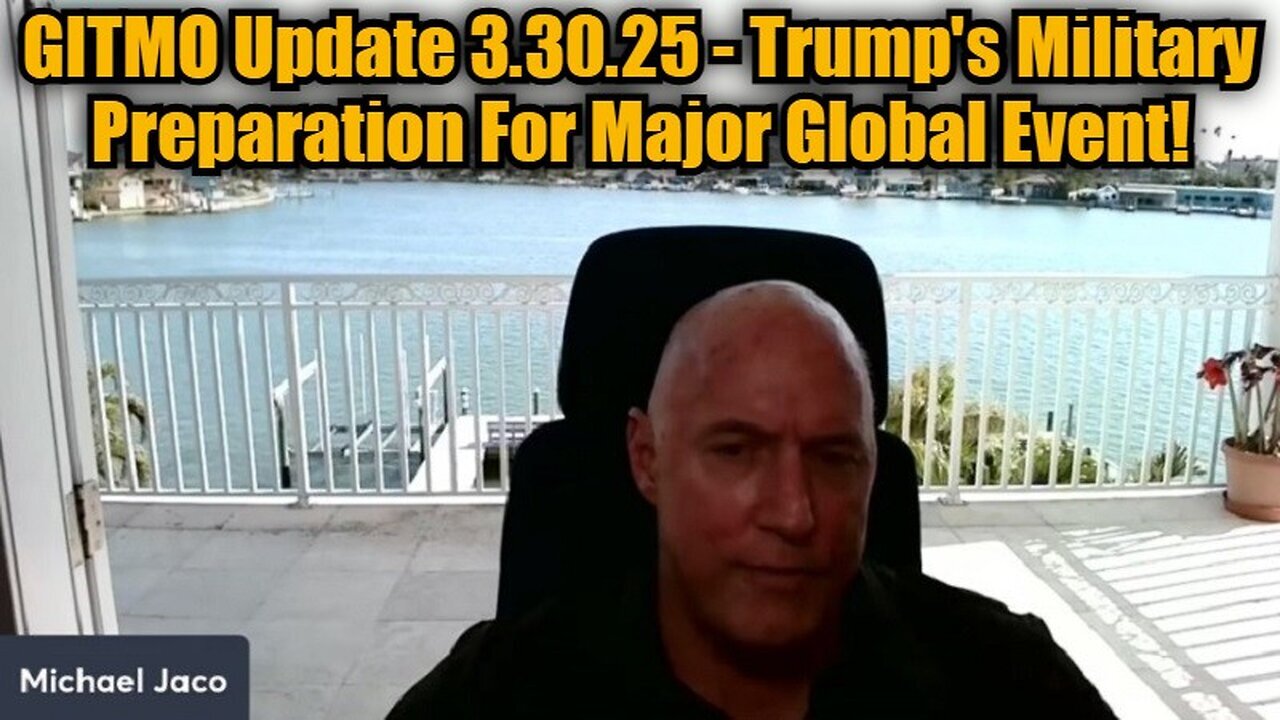 Michael Jaco: GITMO Update 3.30.25 - Trump's Military Preparation For Major Global Event!