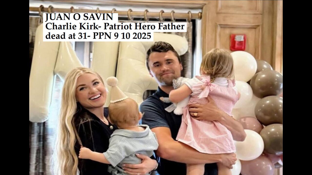 JUAN O SAVIN - Charlie Kirk Patriot Hero Father dead at 31- PPN 9-10-2025