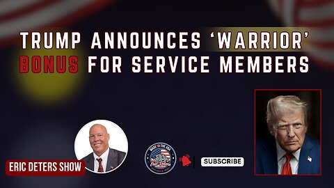 Trump Announces ‘Warrior’ Bonus for Service Members | Eric Deters Show