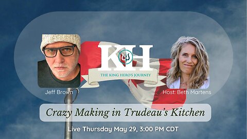 Jeff Brown: Crazy Making in Trudeau’s Kitchen [King Hero Interview]