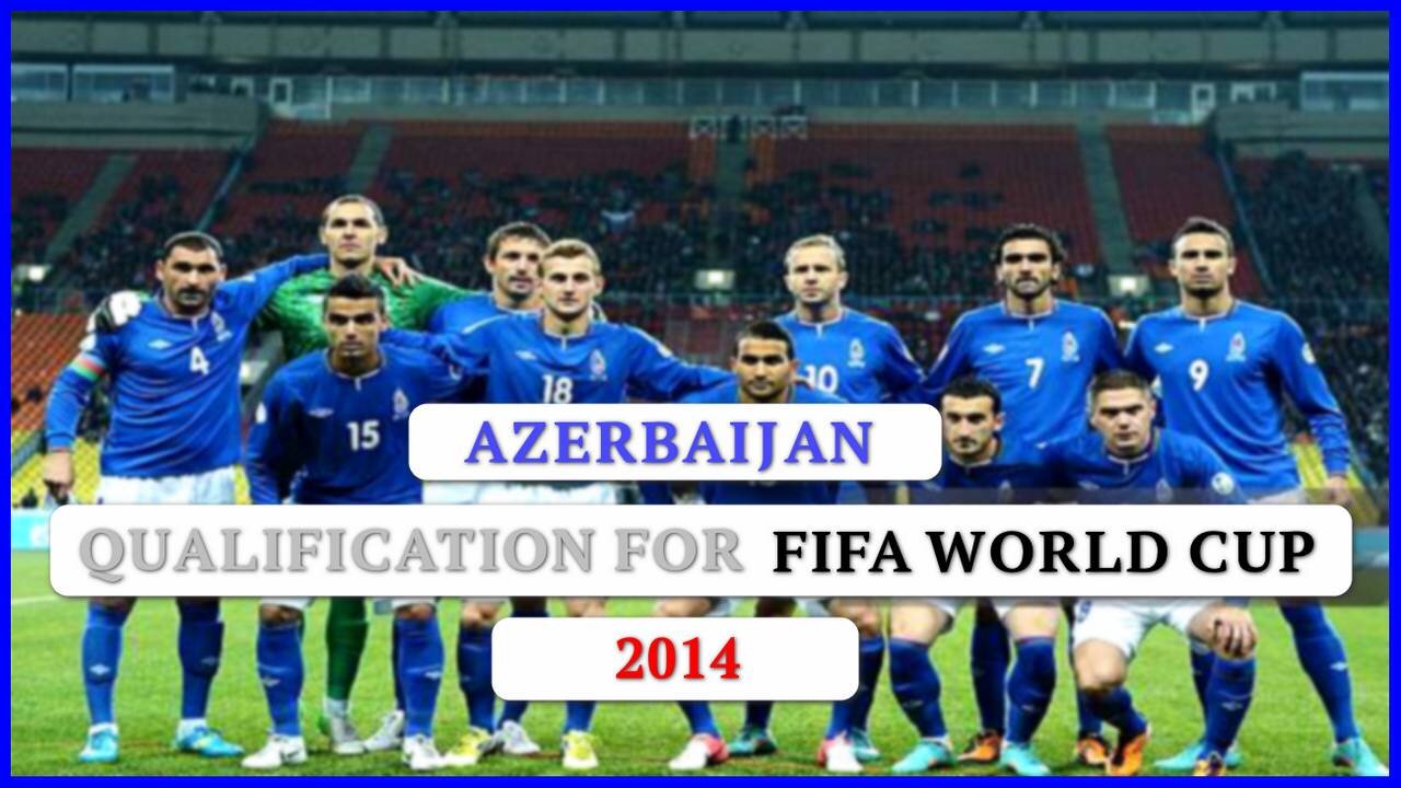 Azerbaijan - Qualification for FIFA World Cup 2014