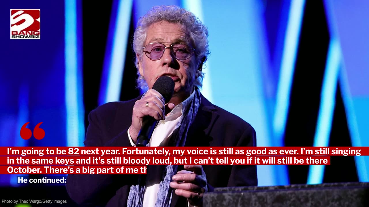 Sir Roger Daltrey is afraid he won't make it to the end of The Who tour