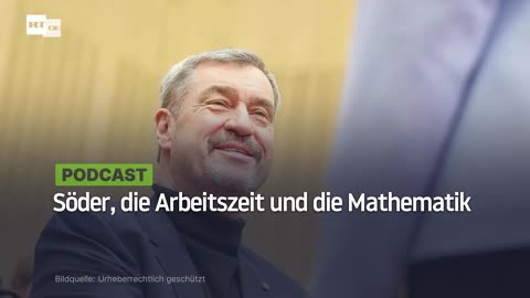 Söder, die Arbeitszeit und die Mathematik