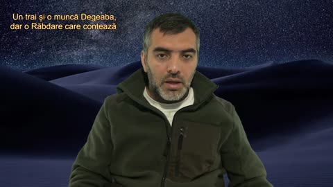 Un trai și o muncă Degeaba, dar o Răbdare care contează