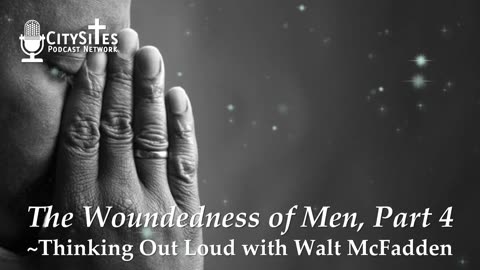 The Woundedness of Men, Part 4