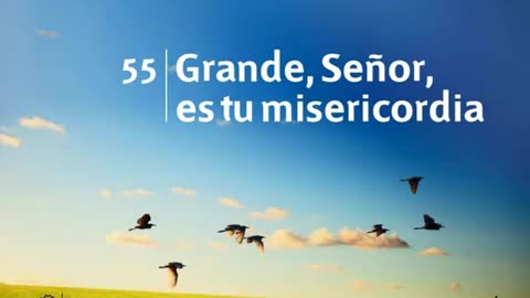 55. Grande, Señor es tu misericordia - Himnario Adventista