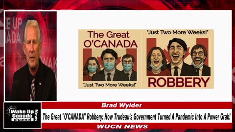 WUCN-Epi#313-The Great "O'CANADA" Robbery: How Trudeau’s Government Turned A Pandemic Into A Power