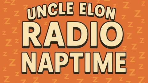 Uncle Elon Radio Naptime is here