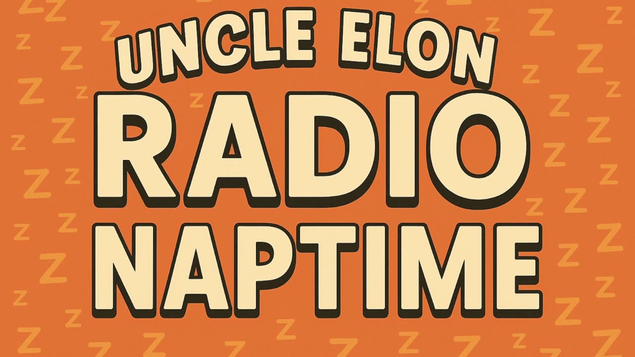 Uncle Elon Radio Naptime is here