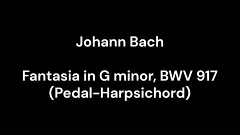 Fantasia in G minor, BWV 917 (Pedal-Harpsichord)