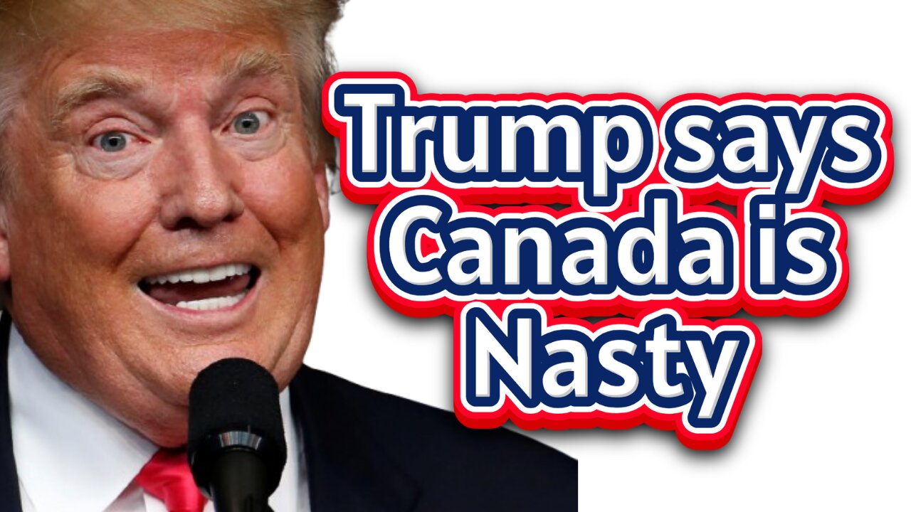Trump Says Canada is NASTY and meant to be 51st State!