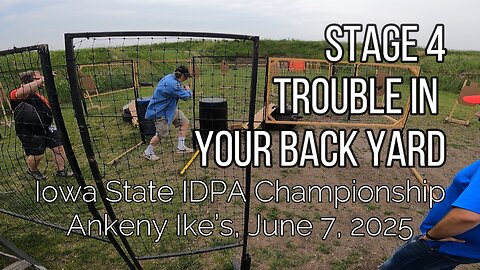 Stage 4 - Trouble In Your Back Yard - Iowa State IDPA Championship - June 6, 2025