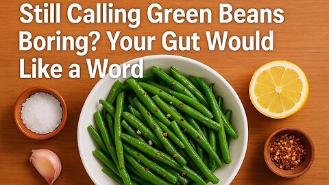 Mocking Green Beans as Bland? Your Gut’s Singing Their Praises! L09