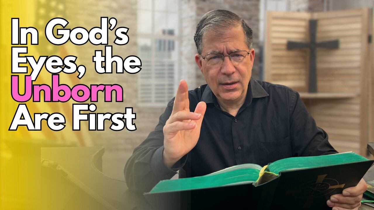 In God’s Eyes, the Unborn Are First