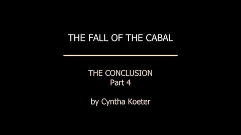 Conclusion to the Fall of the Cabal - Part 4 - Cyntha Koeter.