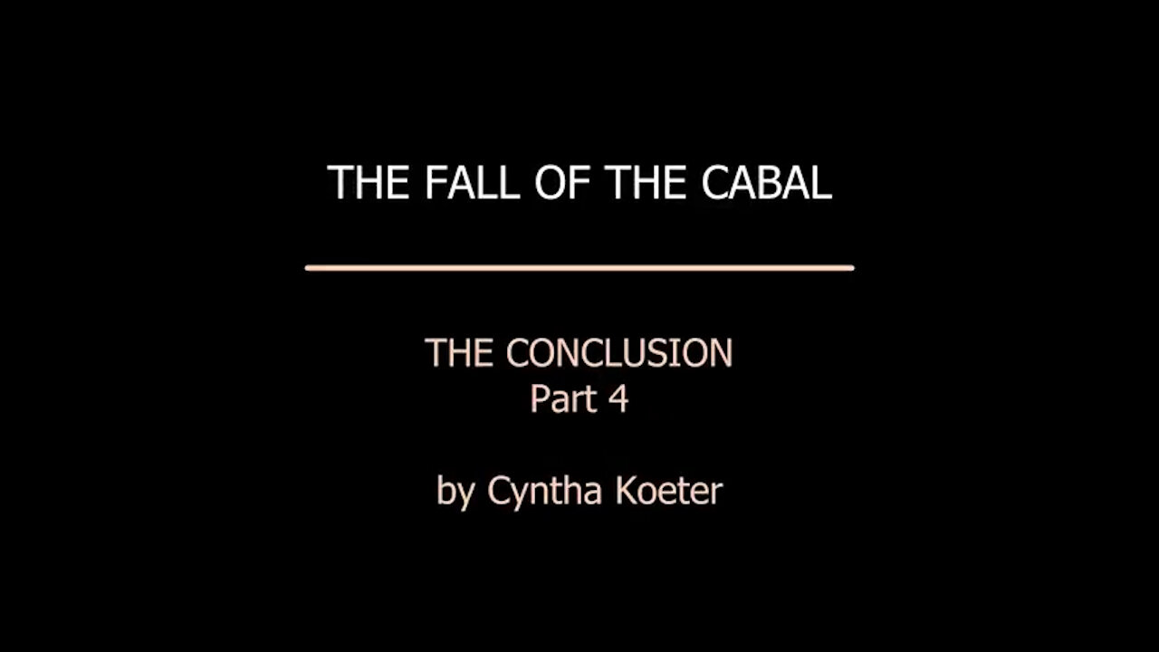 Conclusion to the Fall of the Cabal - Part 4 - Cyntha Koeter.