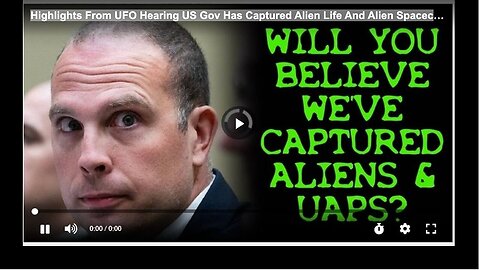 "UFO Hearing Highlights: US Government Confirms Capture of Alien Life and Spacecraft"