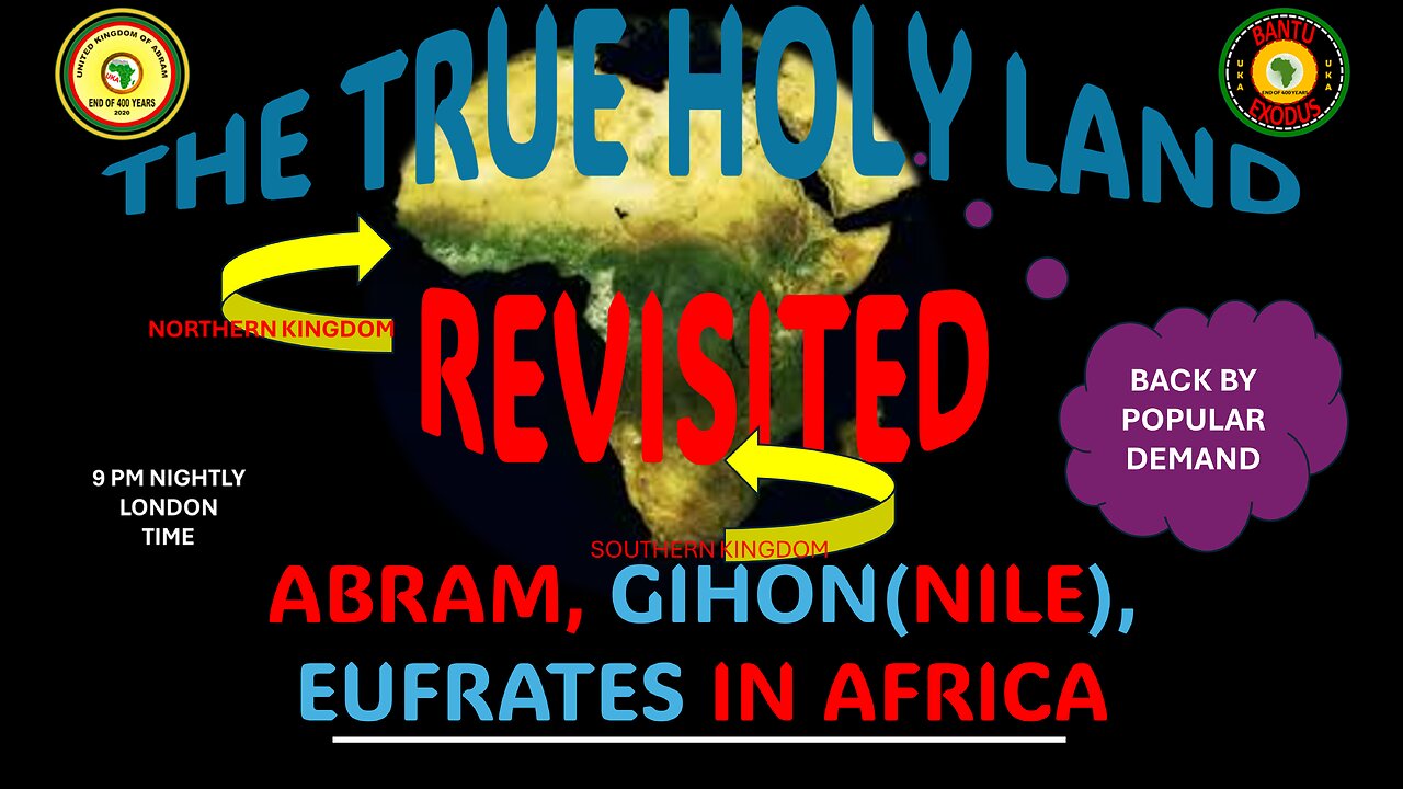 AFRICA IS THE HOLY LAND || THE TRUE HOLY LAND REVISITED || ABRAM, GIHON(NILE), EUFRATES IN AFRICA