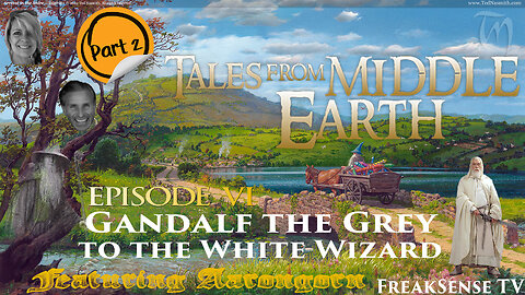 Tales From Middle Earth Episode #6 ~ Gandalf the Grey Becomes the White Wizard
