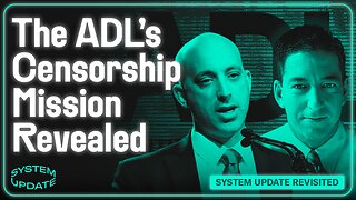 The ADL's Censorship Mission Revealed | SYSTEM UPDATE REVISITED
