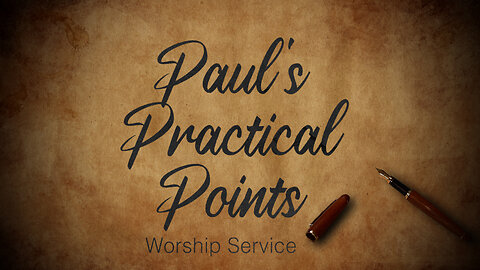 Paul's Practical Points - Worship Service - 8/3/25