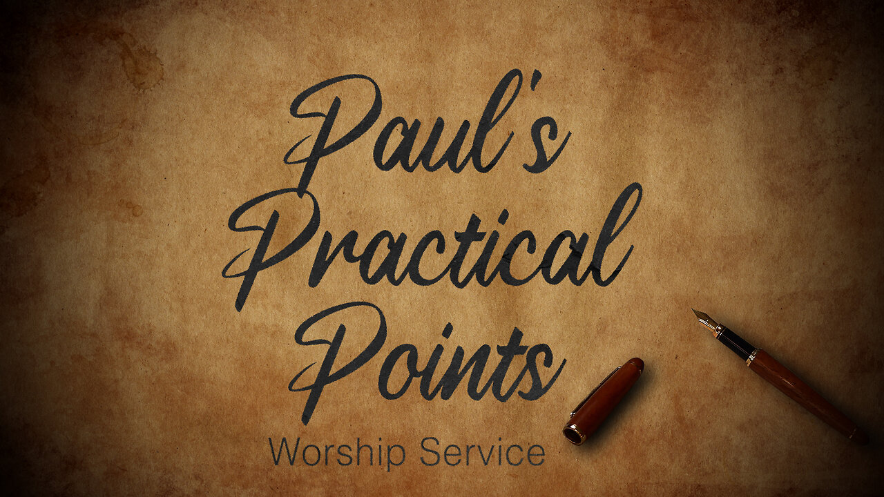 Paul's Practical Points - Worship Service - 8/3/25