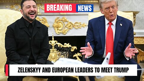 Zelenskyy and European leaders to meet Trump