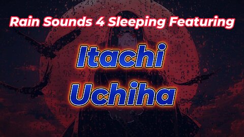 Rain Sounds 4 Sleeping Featuring Itachi Uchiha